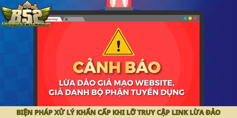 Biện pháp xử lý khẩn cấp khi lỡ truy cập link lừa đảo