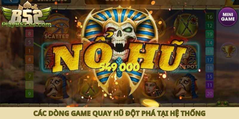 Các dòng game quay hũ đột phá tại hệ thống