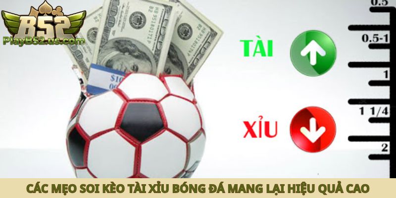 Các mẹo soi kèo tài xỉu bóng đá mang lại hiệu quả cao