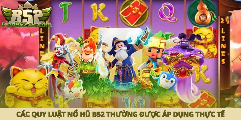 Các quy luật nổ hũ B52 thường được áp dụng thực tế