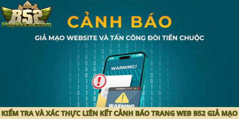 Cách kiểm tra và xác thực liên kết để biết cảnh báo trang web B52 giả mạo