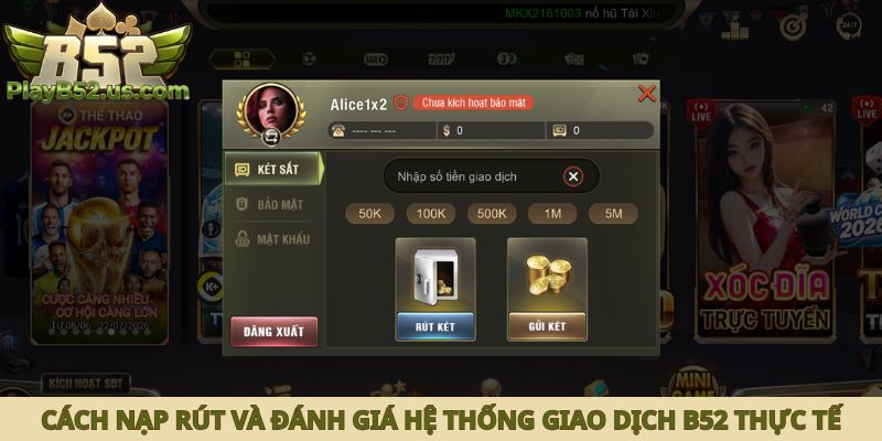 Cách nạp rút và đánh giá hệ thống giao dịch B52 thực tế