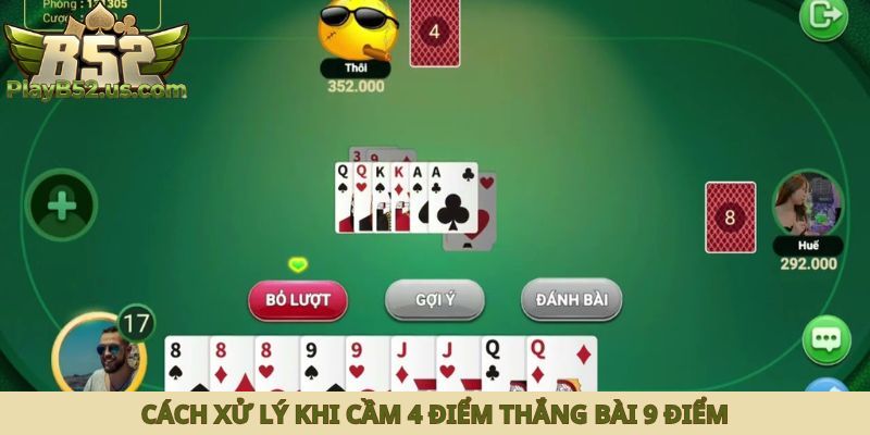 Cách xử lý khi cầm 4 điểm thắng bài 9 điểm