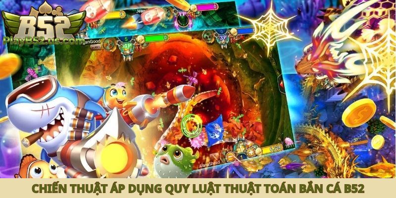 Chiến thuật áp dụng quy luật thuật toán bắn cá B52