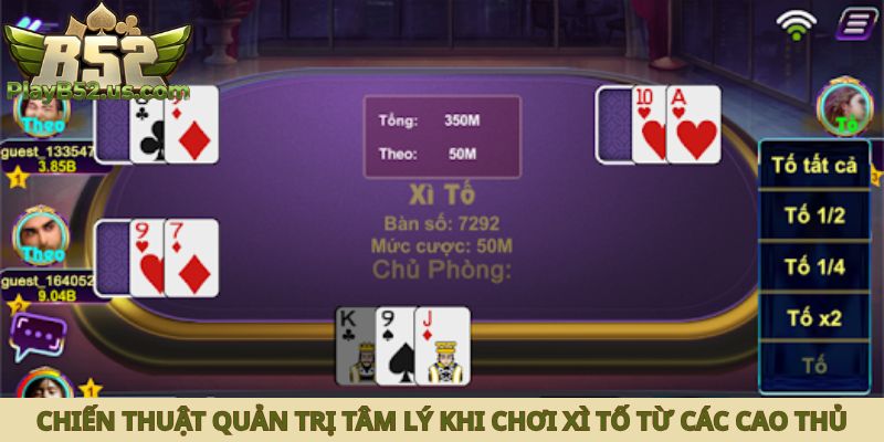 Chiến thuật quản trị tâm lý khi chơi xì tố từ các cao thủ
