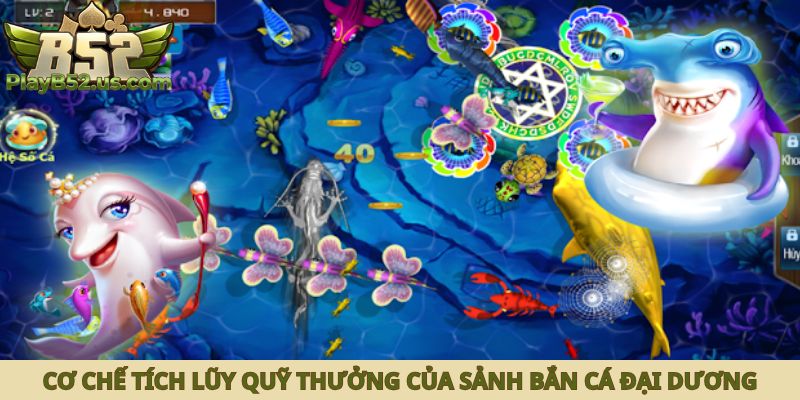 Cơ chế tích lũy quỹ thưởng của sảnh bắn cá đại dương