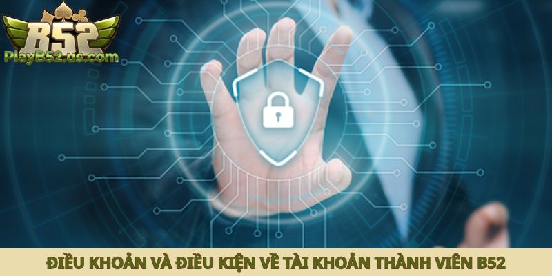 Điều khoản và điều kiện về tài khoản thành viên B52