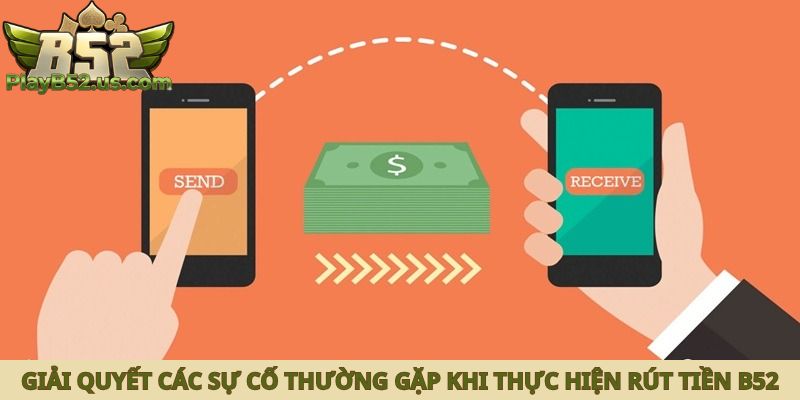 Giải quyết các sự cố thường gặp khi thực hiện rút tiền B52
