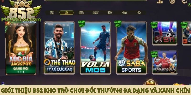 Giới thiệu B52 kho trò chơi đổi thưởng đa dạng và xanh chín