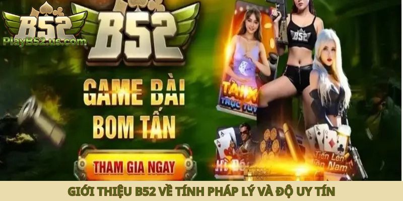 Giới thiệu B52 về tính pháp lý và độ uy tín