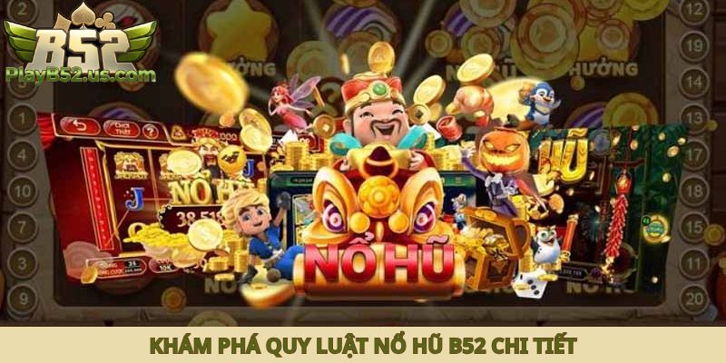Khám phá quy luật nổ hũ B52 chi tiết
