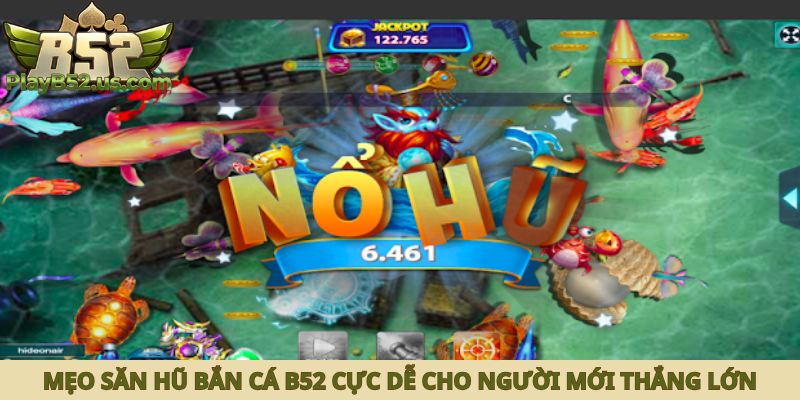 mẹo săn hũ bắn cá B52 cực dễ