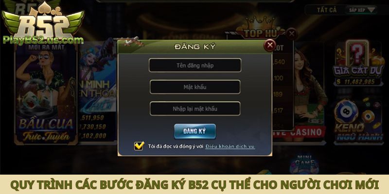Quy trình các bước đăng ký B52 cụ thể cho người chơi mới