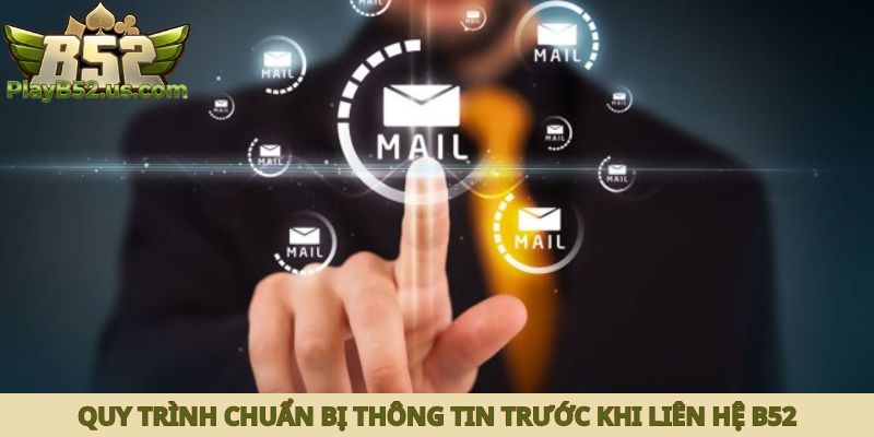 Quy trình chuẩn bị thông tin trước khi liên hệ B52