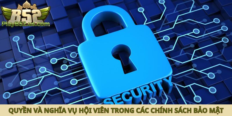 Quyền và nghĩa vụ đối với hội viên trong các chính sách bảo mật