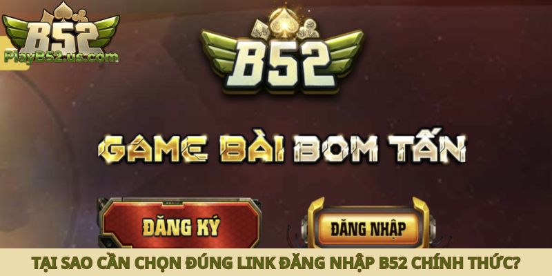 Tại sao cần chọn đúng link đăng nhập B52 chính thức?