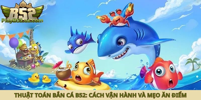 Thuật toán bắn cá B52