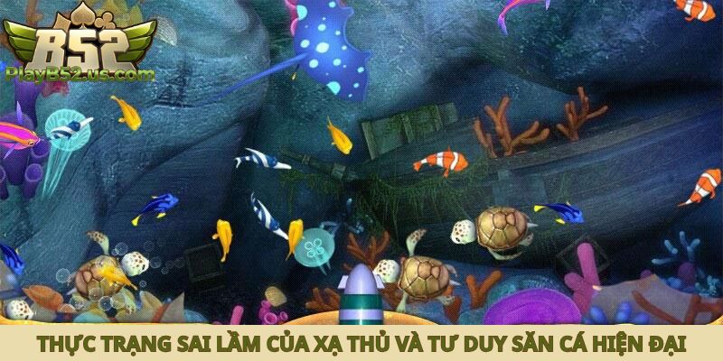 Thực trạng sai lầm của xạ thủ và tư duy săn cá hiện đại