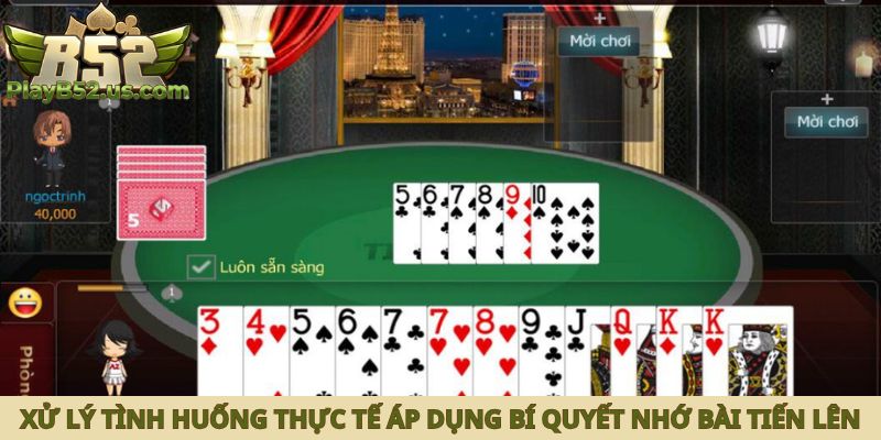 Xử lý tình huống thực tế áp dụng bí quyết nhớ bài tiến lên